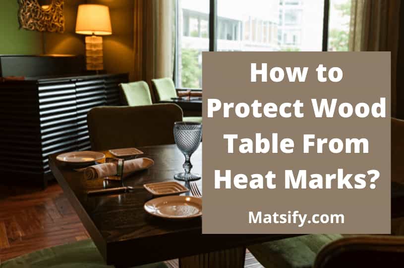 How to Protect Wood Table From Heat Marks